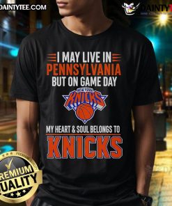 New York Knicks T-shirt saying 'I May Live In Pennsylvania But My Heart Belongs To The Knicks' on display.