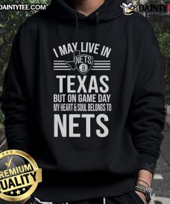 Alt Text: Brooklyn Nets hoodie featuring 'I May Live In Texas But On Game Day My Heart Belongs To The Brooklyn Nets'