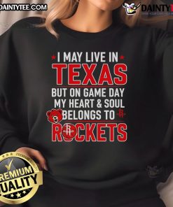 Cozy Houston Rockets sweatshirt with 'I May Live In Texas But On Game Day My Heart Belongs To The Houston Rockets' design.