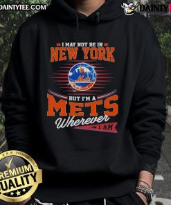 Cozy hoodie with 'I May Not Be In New York But I'm A Mets Wherever I Am' design, perfect for Mets fans on the go.