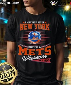 Awesome Mets T-shirt: 'I May Not Be In New York But I'M A Mets Wherever I Am' - Perfect for passionate Mets fans.