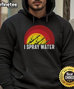 Awesome I Spray Water Firefighter Hoodie featuring a bold design and comfortable fit for fire service enthusiasts.
