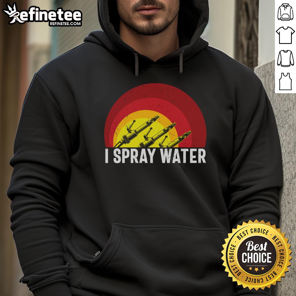 Awesome I Spray Water Firefighter Hoodie Awesome I Spray Water Firefighter Hoodie featuring a bold design and comfortable fit for fire service enthusiasts.