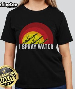 Awesome I Spray Water Firefighter Ladies Tee featuring a unique graphic design for women who support firefighting.