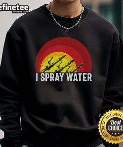 Awesome I Spray Water Firefighter Sweatshirt featuring a bold graphic design, perfect for fire service enthusiasts.