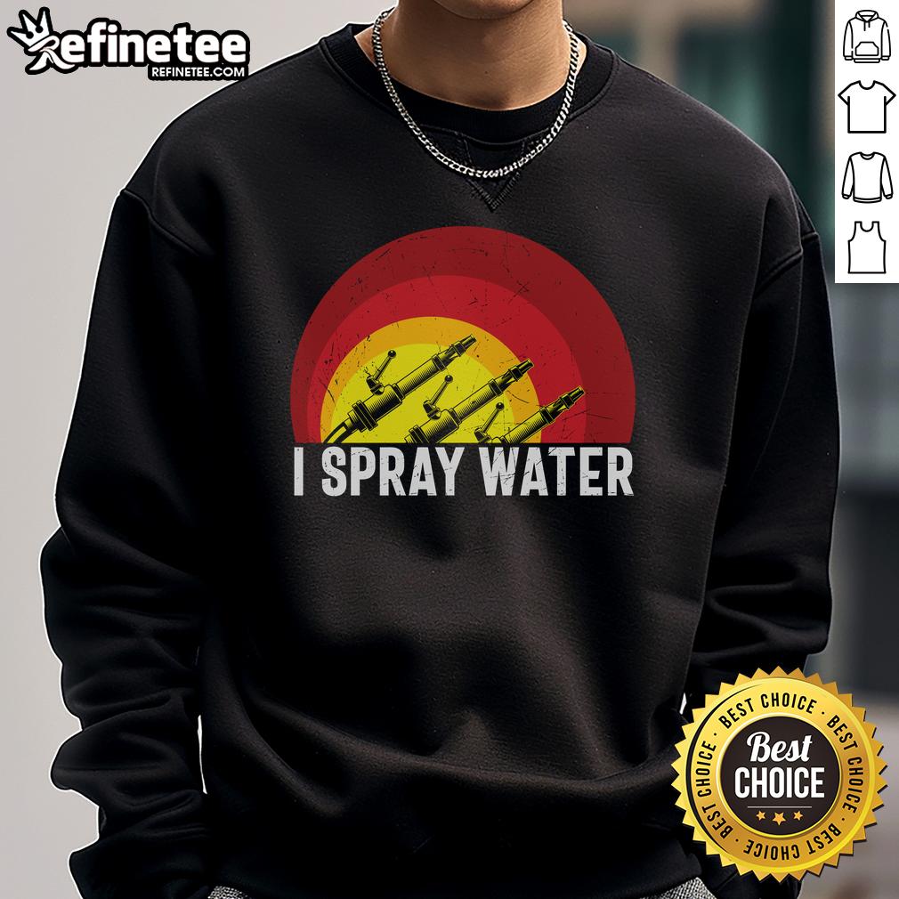 Awesome I Spray Water Firefighter Sweatshirt Awesome I Spray Water Firefighter Sweatshirt featuring a bold graphic design, perfect for fire service enthusiasts.