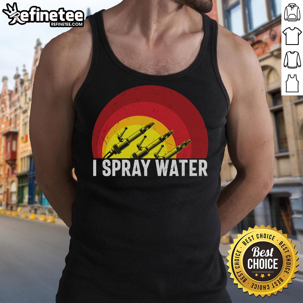 Awesome I Spray Water Firefighter Tank Top Awesome I Spray Water Firefighter Tank Top featuring a bold design perfect for fire service enthusiasts and casual wear.