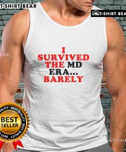 Awesome I Survived The MD Era Barely Tank Top - Stylish graphic tank for celebrating resilience and uniqueness.