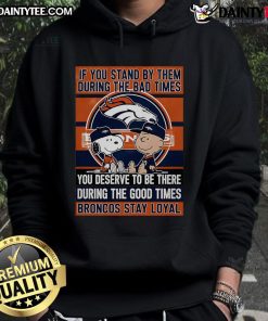 Broncos Stay Loyal Hoodie featuring a motivational quote about loyalty in tough times and celebrating good times.