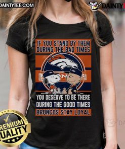 Broncos Stay Loyal Ladies Tee showcasing a motivational quote about standing by loved ones during tough and good times.