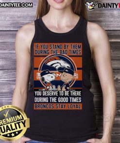 Broncos Stay Loyal tank top featuring motivational quote about standing by loved ones through good and bad times.