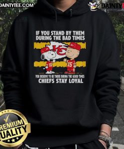 Chiefs Stay Loyal Hoodie featuring the inspiring phrase about standing by loved ones during tough times.