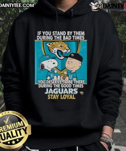 Stylish Jaguars Stay Loyal hoodie featuring motivational quote, perfect for fans supporting their team through good and bad times.
