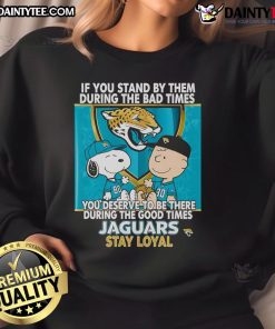 Alt Text: Jaguars Stay Loyal sweatshirt featuring inspiring quote about standing by loved ones through good and bad times.