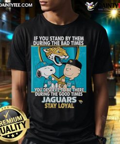 Alt Text: Jaguars Stay Loyal T-Shirt featuring the phrase 'Awesome If You Stand By Them The Bad Times You Deserve To Be There The Good Times'