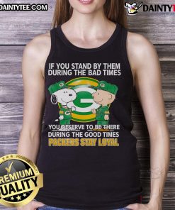 Packers Stay Loyal tank top design featuring motivational text about loyalty during tough and good times.