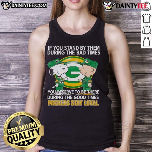 Packers Stay Loyal tank top design featuring motivational text about loyalty during tough and good times.