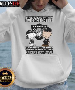 Raiders Stay Loyal hoodie featuring motivational text, perfect for fans celebrating good and bad times together.