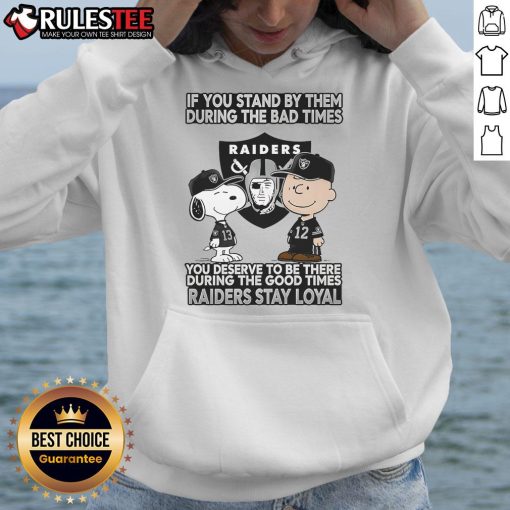 Raiders Stay Loyal hoodie featuring motivational text, perfect for fans celebrating good and bad times together.