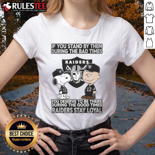 Raiders Stay Loyal Ladies Tee featuring a motivational slogan about loyalty during good and bad times. Perfect for fans!