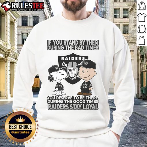 Alt Text: Loyal Raiders sweatshirt featuring motivational quote about standing by friends during good and bad times.