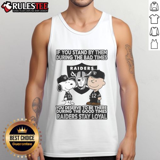 Raiders Stay Loyal tank top featuring inspirational quote about loyalty in good and bad times, perfect for fans.