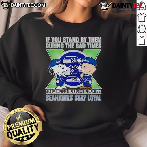 Seahawks Stay Loyal sweatshirt featuring a motivational quote about supporting through good and bad times.