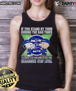 Seahawks Stay Loyal tank top featuring the phrase 'Awesome if you stand by them' illustrating team loyalty and spirit.