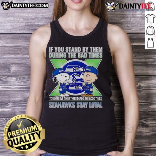 Seahawks Stay Loyal tank top featuring the phrase 'Awesome if you stand by them' illustrating team loyalty and spirit.
