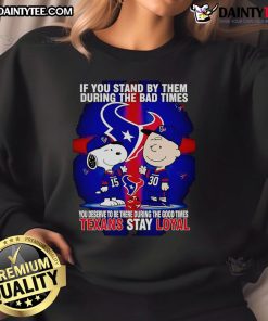 Texans Stay Loyal sweatshirt showcasing a motivational message about loyalty during tough and good times.