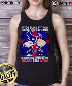 Texans Stay Loyal tank top featuring a motivational quote about loyalty during good and bad times, perfect for fans.