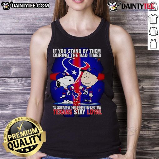 Texans Stay Loyal tank top featuring a motivational quote about loyalty during good and bad times, perfect for fans.