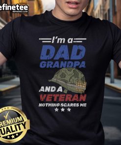 Awesome I'M A Dad Grandpa And A Veteran Nothing Scares Me T-Shirt design showcasing pride in fatherhood and military service.