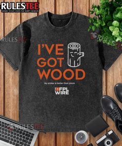 Awesome I've Got Wood My Striker Is Better Than Yours washed t-shirt featuring a fun graphic design for casual wear.
