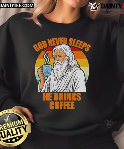 Alt Text: Vintage sweatshirt featuring the phrase God Never Sleeps, He Drinks Coffee with an awesome Jesus graphic design.