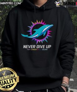 Colorful Miami Dolphins hoodie with 'Never Give Up' slogan, promoting cancer awareness and resilience. Perfect for fans!