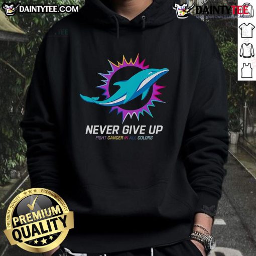 Colorful Miami Dolphins hoodie with 'Never Give Up' slogan, promoting cancer awareness and resilience. Perfect for fans!