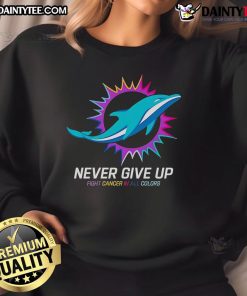 Awesome Never Give Up Fight Cancer in All Colors Miami Dolphins Sweatshirt featuring vibrant colors and supportive design.
