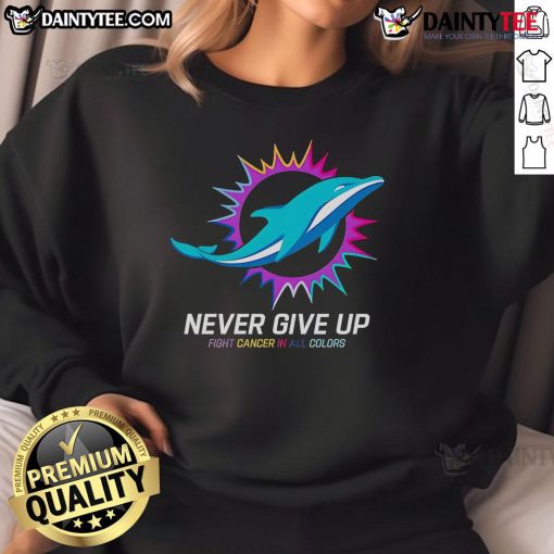 Awesome Never Give Up Fight Cancer in All Colors Miami Dolphins Sweatshirt featuring vibrant colors and supportive design.