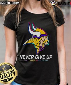 Awesome Never Give Up Fight Cancer tee in all colors for Minnesota Vikings ladies, promoting cancer awareness and team spirit.