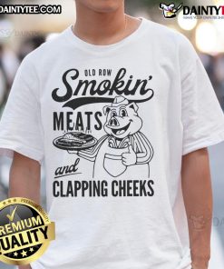 Alt Text: Awesome Old Row Smokin' Meats And Clapping Cheeks T-Shirt featuring a fun graphic design for barbecue lovers.