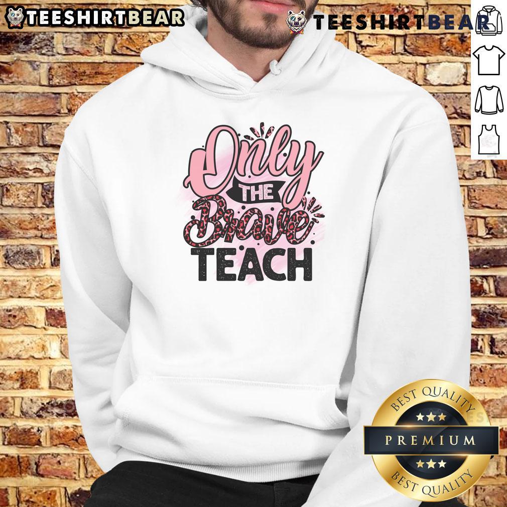 Awesome Only The Brave Teach Hoodie Awesome Only The Brave Teach Hoodie in vibrant colors, showcasing a bold design perfect for educators and brave spirits.