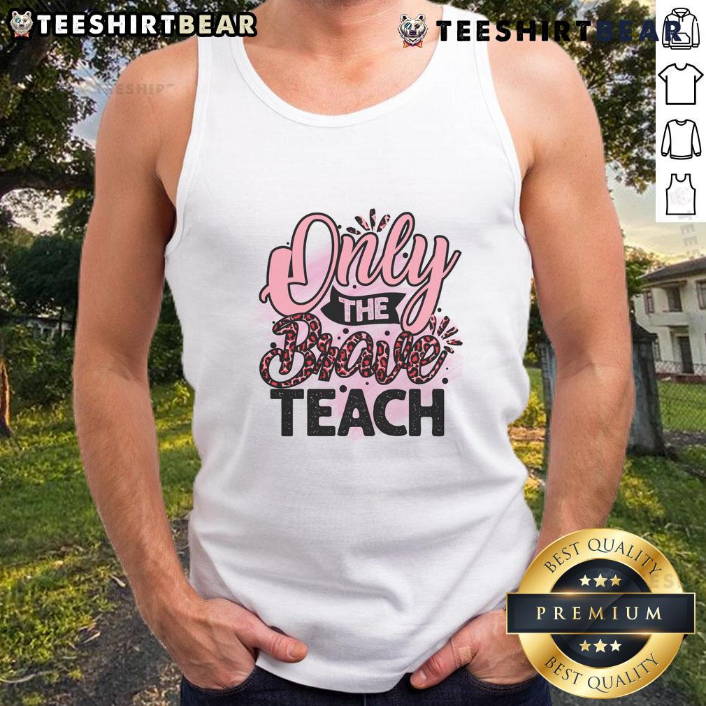 Awesome Only The Brave Teach Tank Top Awesome Only The Brave Teach Tank Top in a vibrant design, perfect for bold educators and summer fashion.