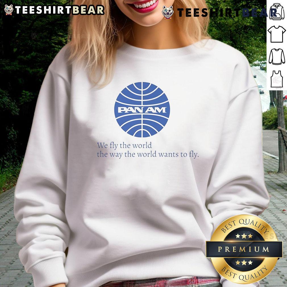 Awesome Pan Am We Fly The World The Way The World Wants To Fly Sweatshirt Awesome Pan Am We Fly The World sweatshirt featuring vintage airline design, perfect for aviation enthusiasts.