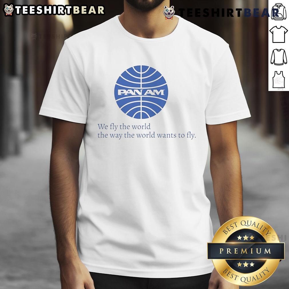 Awesome Pan Am We Fly The World The Way The World Wants To Fly T Shirt Awesome Pan Am We Fly The World T-Shirt featuring retro design, showcasing travel spirit and nostalgia for aviation history.