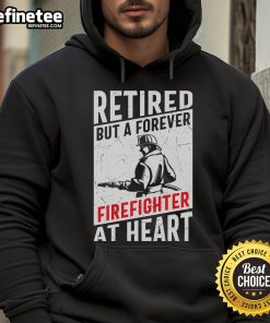 Awesome retired but a forever firefighter at heart hoodie featuring bold text and a stylish design for fire service enthusiasts.