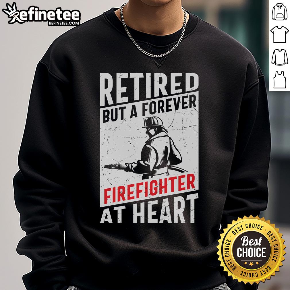 Awesome Retired But A Forever Firefighter At Heart Sweatshirt Awesome retired but a forever firefighter at heart sweatshirt in bold lettering, perfect for proud firefighters.