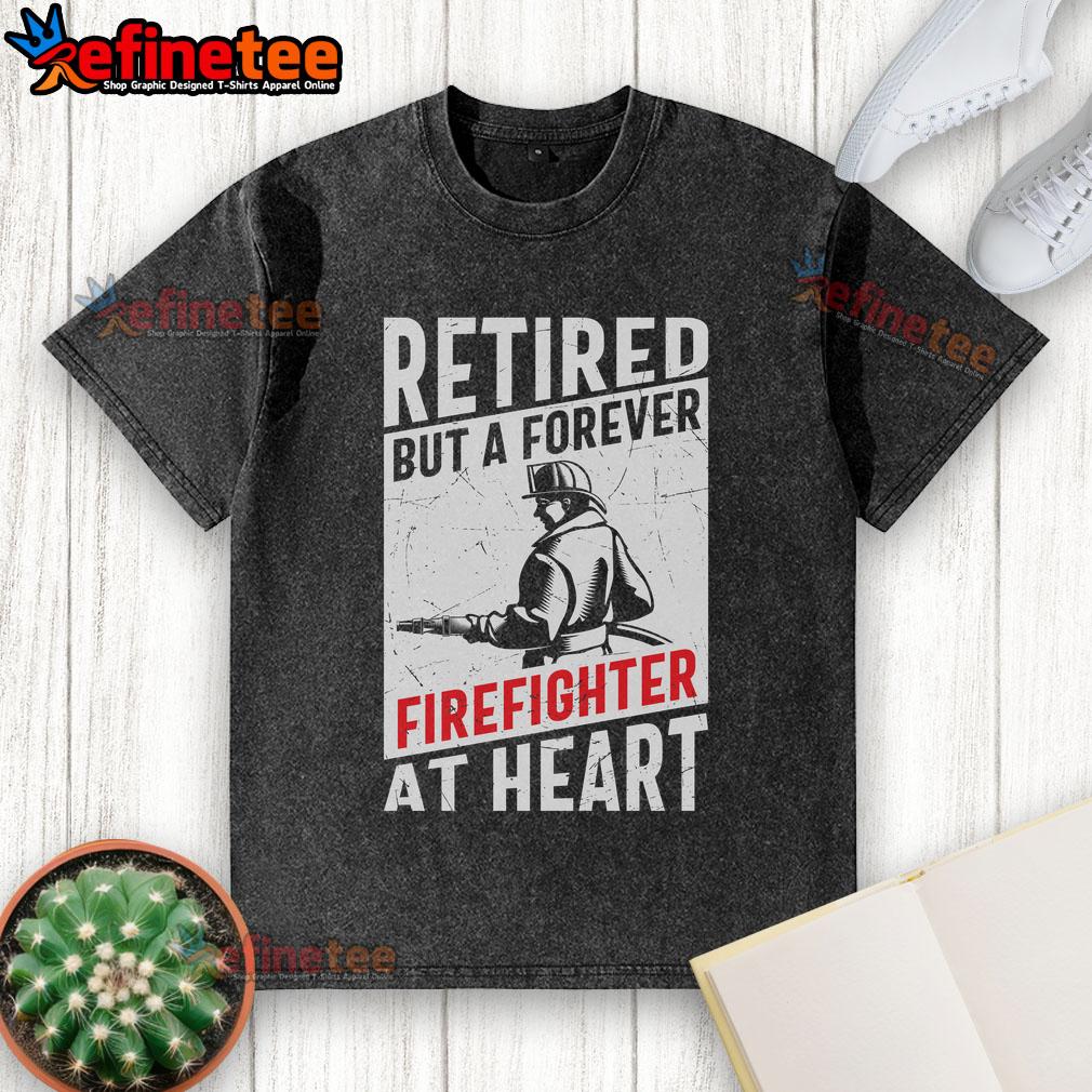 Awesome Retired But A Forever Firefighter At Heart Washed T Shirt Awesome retired but a forever firefighter at heart washed t-shirt displayed on a rustic wooden background.