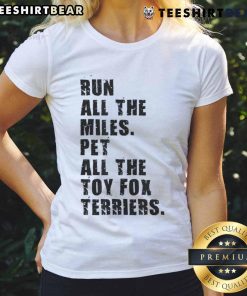 Awesome Run All The Miles Pet All The Toy Fox Terriers Ladies Tee featuring a playful design with a fox terrier illustration.
