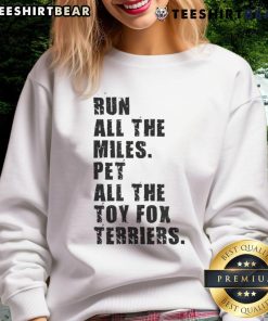 Awesome Run All The Miles Pet All The Toy Fox Terriers Sweatshirt in cozy fabric, perfect for dog lovers and runners.